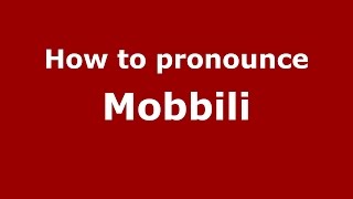 How to pronounce Mobbili