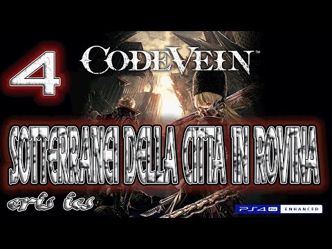 CODE VEIN INTRO - SOTTERRANEI DELLA CITTA IN ROVINA- RAGAZZA IN BIANCO Gameplay 4 PS4 Pro