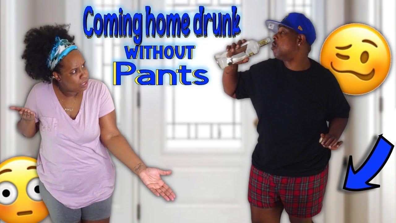 Coming Home DRUNK With NO PANTS On!! *BAD IDEA*