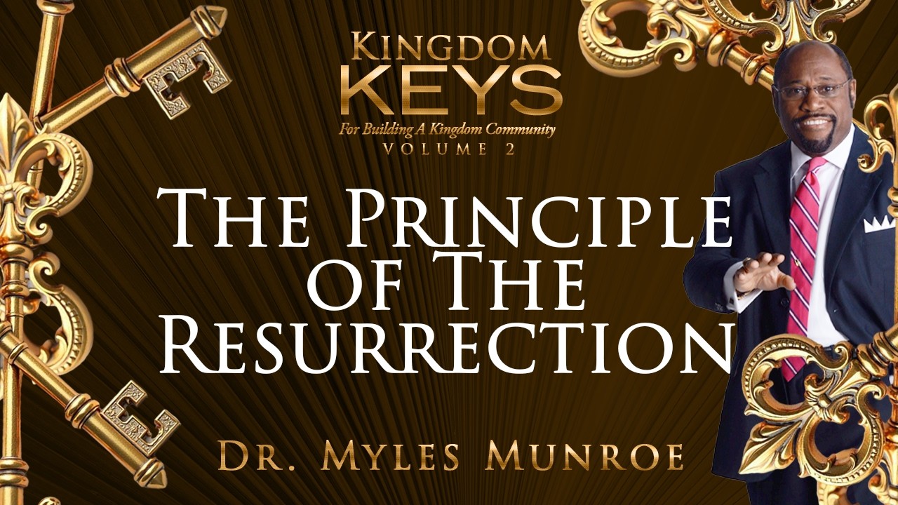 The Principle of The Resurrection | Dr. Myles Munroe | MunroeGlobal.com