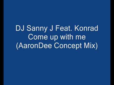 DJ Sanny J Feat Konrad - Come up with me (AaronDee Concept Mix)