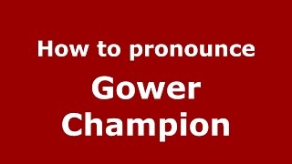 How to pronounce Gower Champion