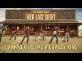 Her Last Sight Danny Called Me A Cowboy King Official Music Video