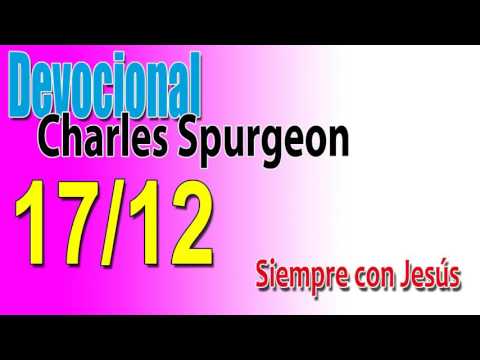 Devocional Charles Spurgeon 17/12 - Siempre con Jesús