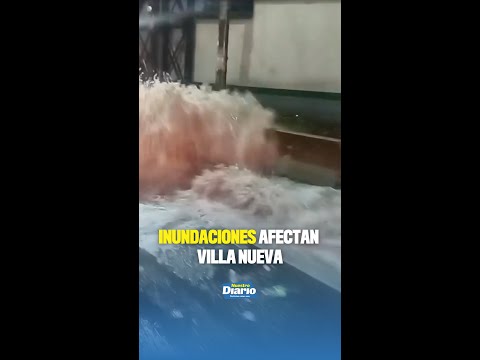 🌧️🚗 INUNDACIONES AFECTAN VILLA NUEVA 🚗🌧️