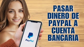 Pasar Dinero de PayPal a Cuenta Bancaria – Paso a Paso