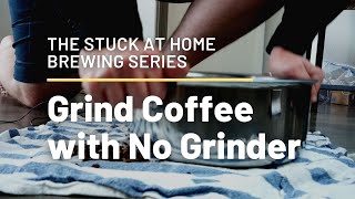 Grind Coffee with No Grinder - The Stuck At Home Brewing Series