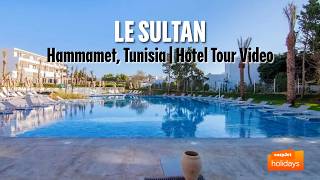 Le Sultan - Hammamet, Tunisia | Hotel Tour Video