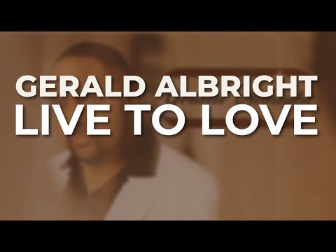 Gerald Albright - Live To Love (Official Audio)