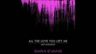 Sara Evans - All The Love You Left Me (Acoustic) Official Audio