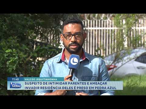 Vale do Jequitinhonha: Suspeito de ameaçar parentes é preso em Pedra Azul.