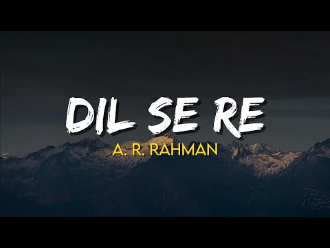 Dil Se Re - A. R. Rahman | (Lyrics) | Annupamaa K | Shahrukh Khan, Manisha Koirala | Dil Se 1998