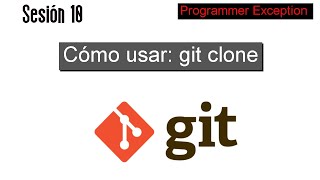 10 Cómo usar git clone y cómo clonar un repositorio de GitHub