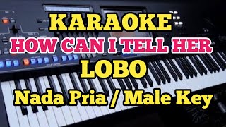 HOW CAN I TELL HER (Karaoke Version) - Lobo 