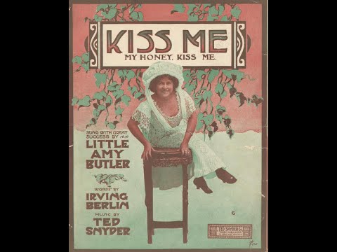 Elida Morris "Kiss Me, My Honey, Kiss Me" (label is just "Kiss Me") = 1910, song by Irving Berlin