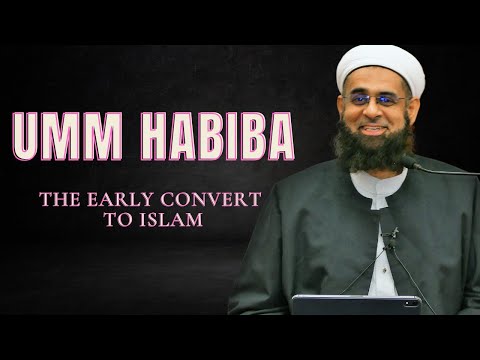 Umm Habiba: The Early Convert to Islam | Dr. Mufti Abdur-Rahman ibn Yusuf Mangera