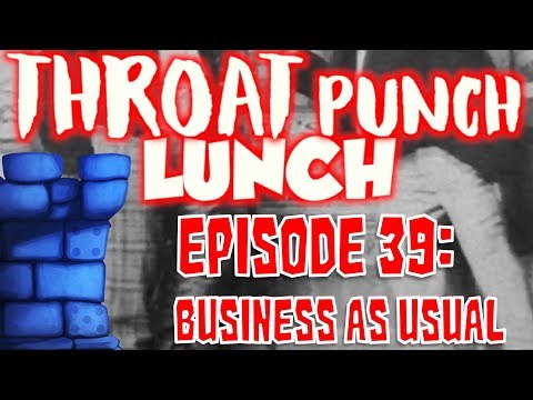 Throat Punch Lunch - Episode 39: Business as Usual