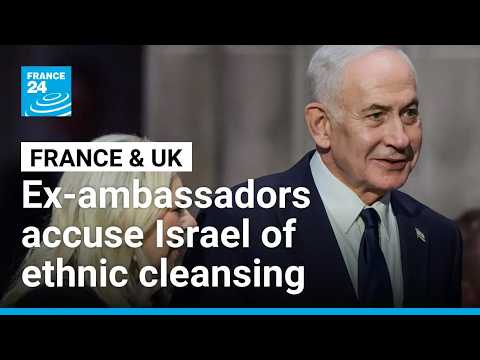 100 former French and British ambassadors accuse Israel of ethnic cleansing