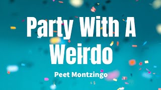 Party With A Weirdo - Peet Montzingo (Lyrics)