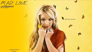 Mad  love  - Britney Spears  (unreleased song)from 2001 