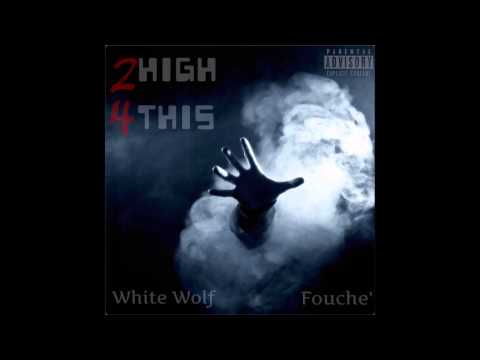 White Wolf ft. Fouche' - "2 High 4 This"