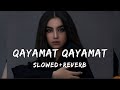 Qayamat Qayamat (Slowed+Reverb) Ye Ankhain Ye Masti Ye Zhulfe