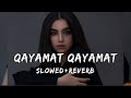 Qayamat Qayamat Slowed Reverb Ye Ankhain Ye Masti Ye Zhulfe
