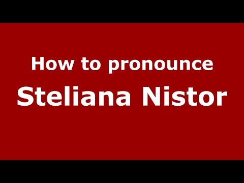 How to pronounce Steliana Nistor (Romanian/Romania)  - PronounceNames.com