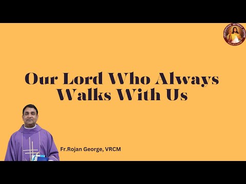 Our Lord Who Always  Walks With Us | Fr Rojan George | VRCM Australia