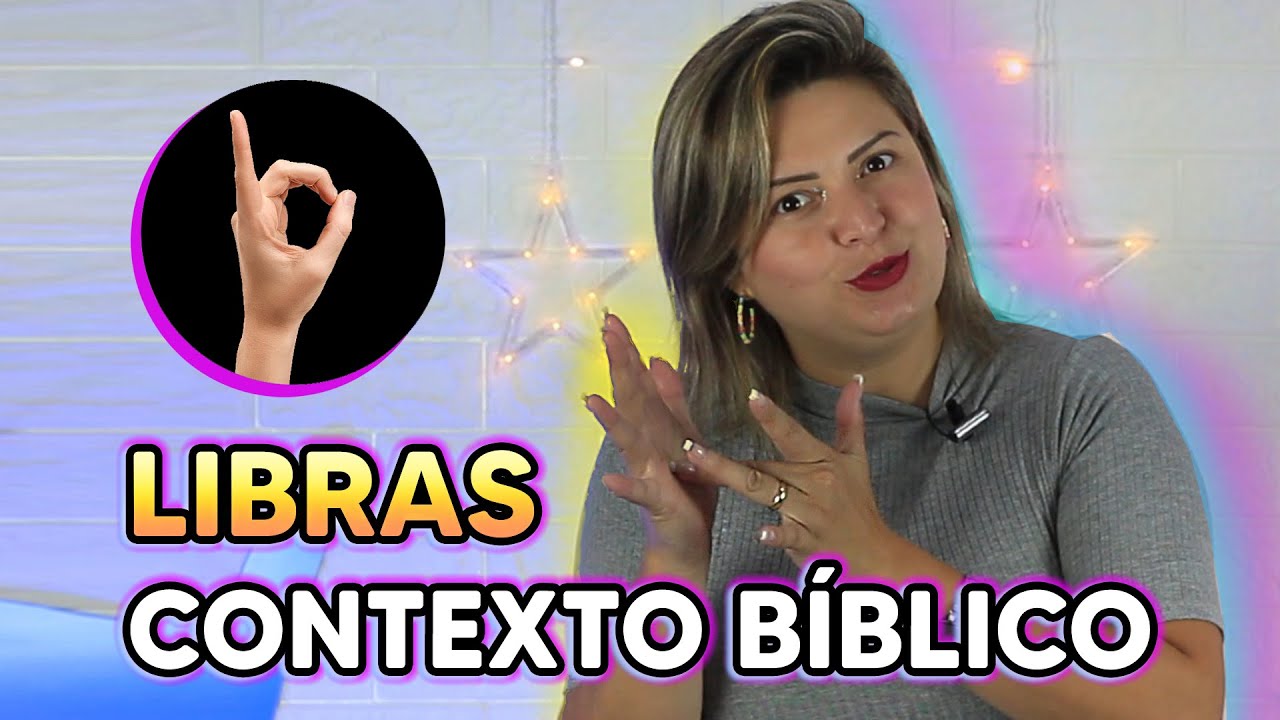 LIBRAS NO CONTEXTO BÍBLICO (LÍNGUA DE SINAIS COM BÍBLIA)