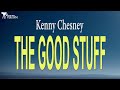 Kenny Chesney  -  The Good Stuff ( Lyrics )