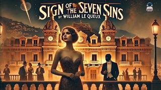 🔥 The Sign of the Seven Sins | William Le Queux 📜 Mystery &amp; Intrigue