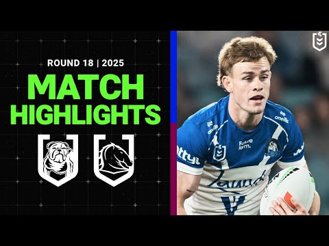 NRL Highlights | 2025 NRL Match Highlights | Bulldogs v Broncos | Round 18
