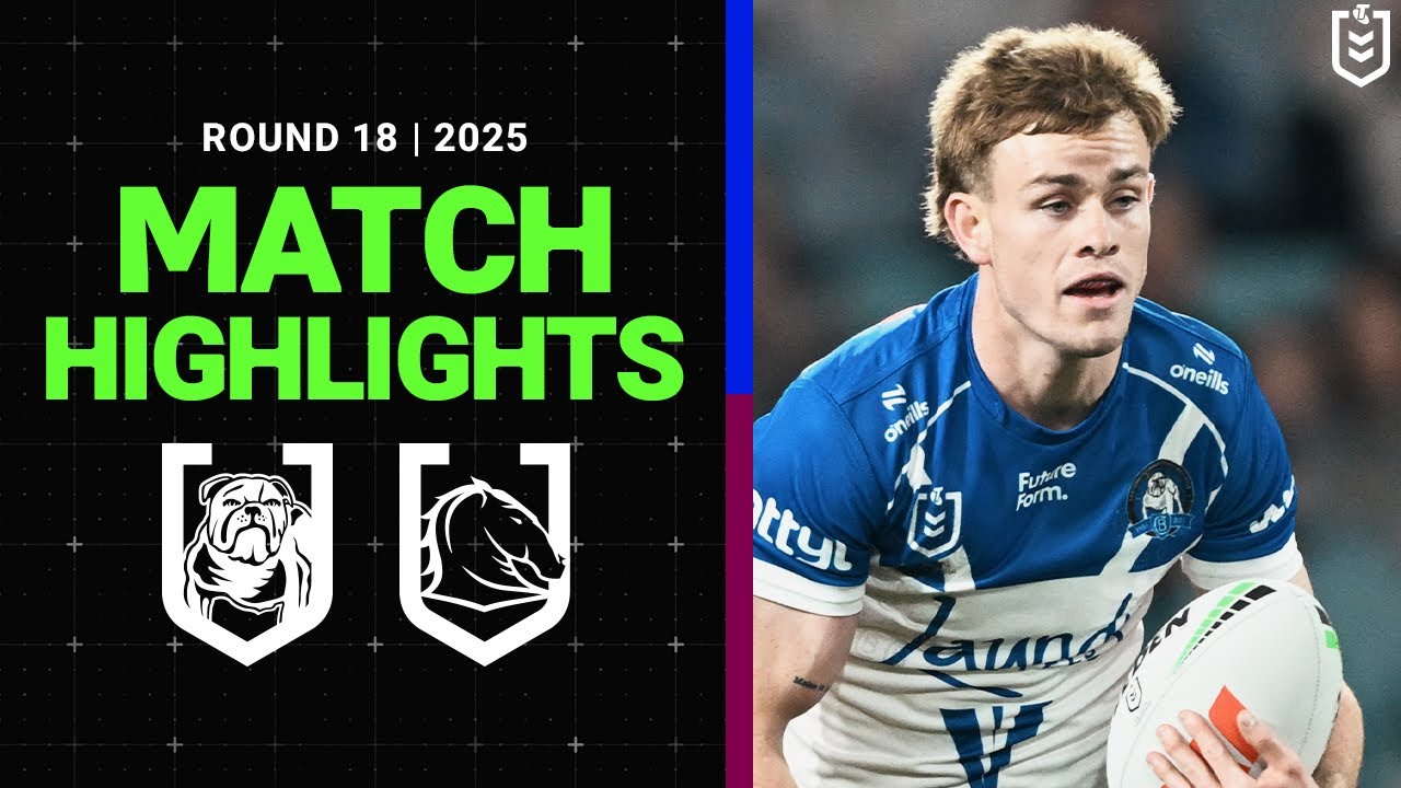 2025 NRL Match Highlights | Bulldogs v Broncos | Round 18