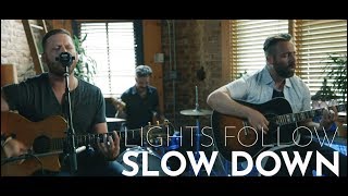 Lights Follow - Slow Down (Live Acoustic)