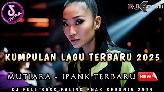 Download lagu DJ MUTIARA - IPANK ‼️ KUMPULAN DJ TERBARU 2025 ‼️ DJ DUGEM TERVIRAL ‼️DJ KIMOCHI FULL BASS TERBARU‼️ mp3