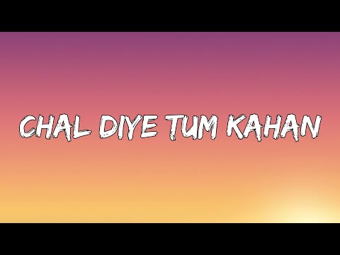 AUR - Chal Diye Tum Kahan (Lyrics) | ta editor