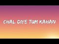 AUR Chal Diye Tum Kahan Lyrics Ta Editor