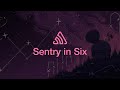 Sentry In Six Minutes