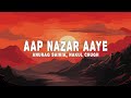 Anurag Saikia, Nakul Chugh - Aap Nazar Aaye (Lyrics)