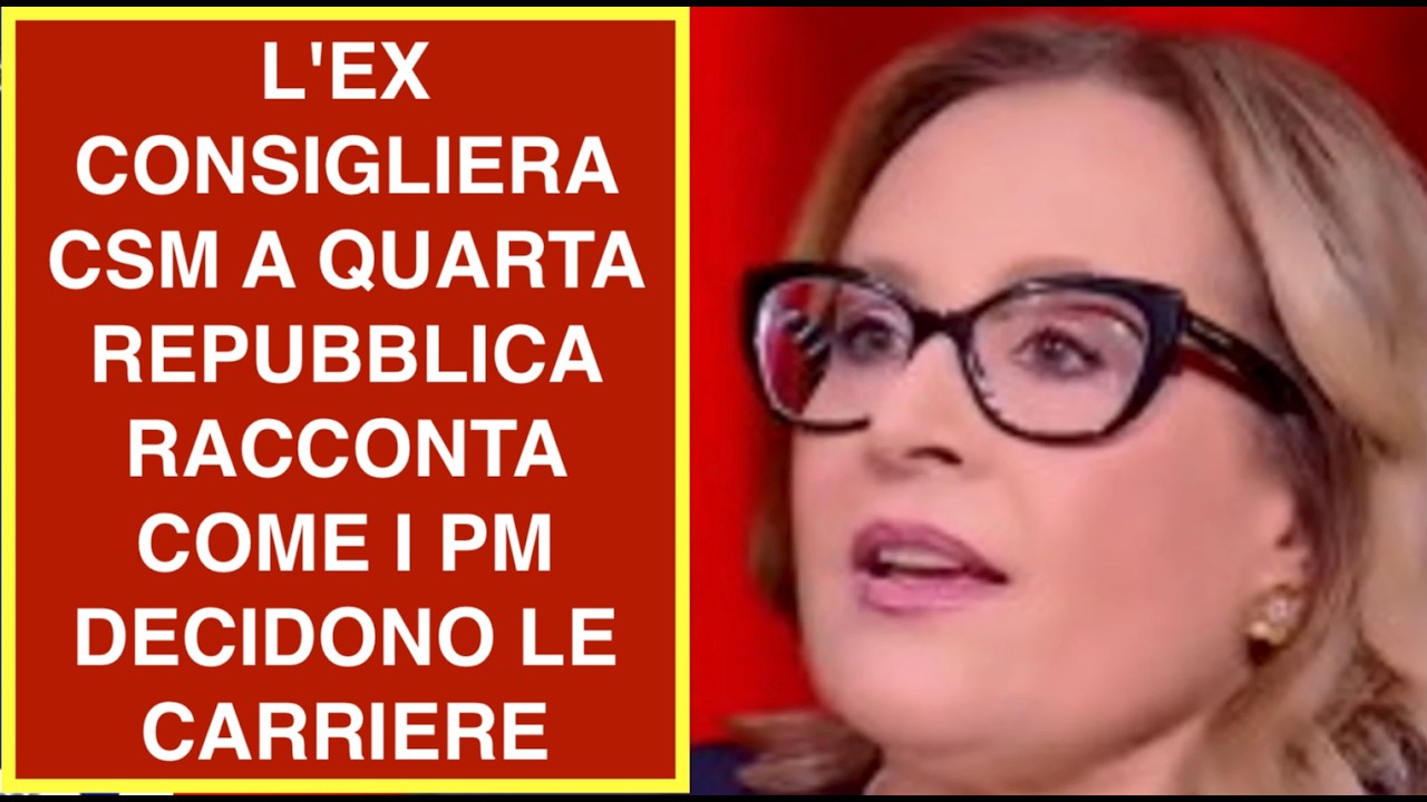 L'EX CONSIGLIERA CSM A QUARTA REPUBBLICA RACCONTA COME I PM DECIDONO LE CARRIERE
