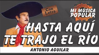 Hasta Aquí Te Trajo El Río - Antonio Aguilar - Con Letra (Video Lyric)