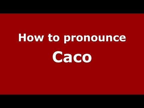How to pronounce Caco
