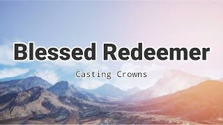 Blessed Redeemer by Casting Crowns (Lyric Video)