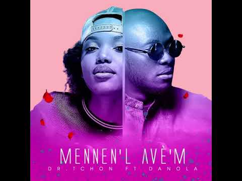 Dr Tchon Ft Danola Mennen'l Avem lyrics Video