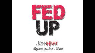 Jonn Hart - Fed Up ft. Rayven Justice &amp; Rossi (New Music January 2014)