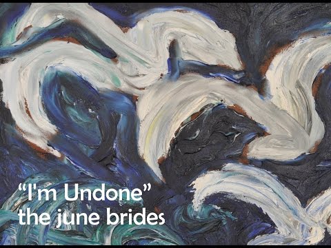 The June Brides - I'm Undone