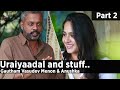 Uraiyaadal And Stuff Gautham Vasudev Menon Anushka Shetty Part 2