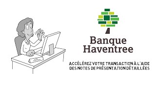 Utiliser les notes de soumission détaillées pour accélérer vos transactions – Banque Haventree