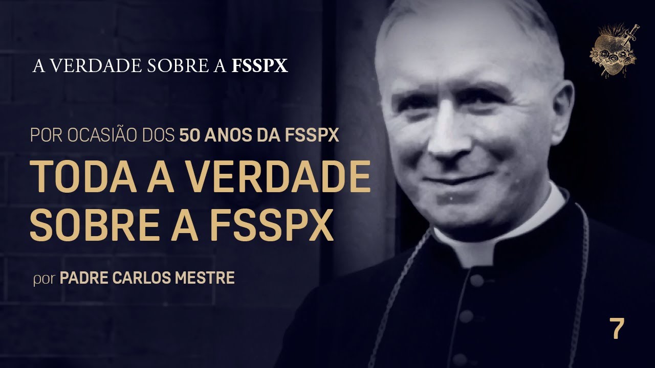 Toda a Verdade Sobre a FSSPX - Pe. Carlos Mestre (Portugal), por ocasião dos 50 anos da FSSPX